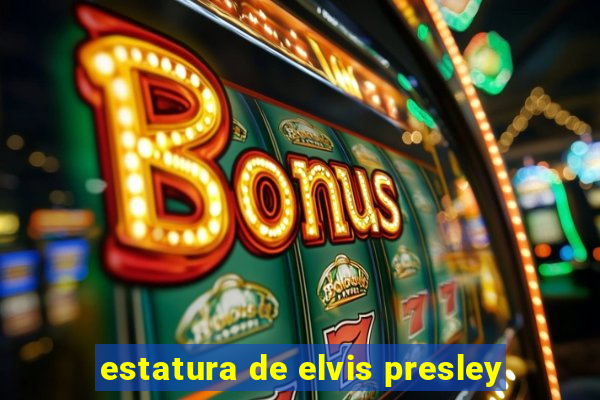 estatura de elvis presley